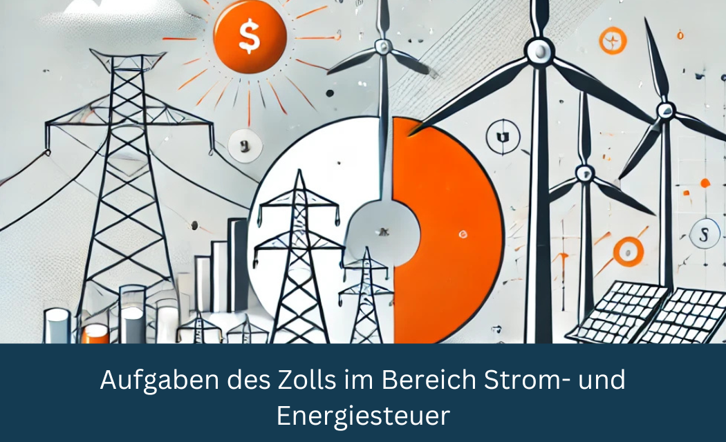 Aufgaben des Zolls im Bereich Strom- und Energiesteuer